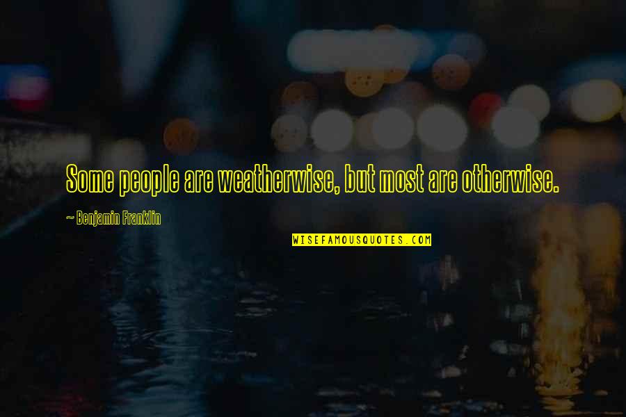 A Gang Story Quotes By Benjamin Franklin: Some people are weatherwise, but most are otherwise.