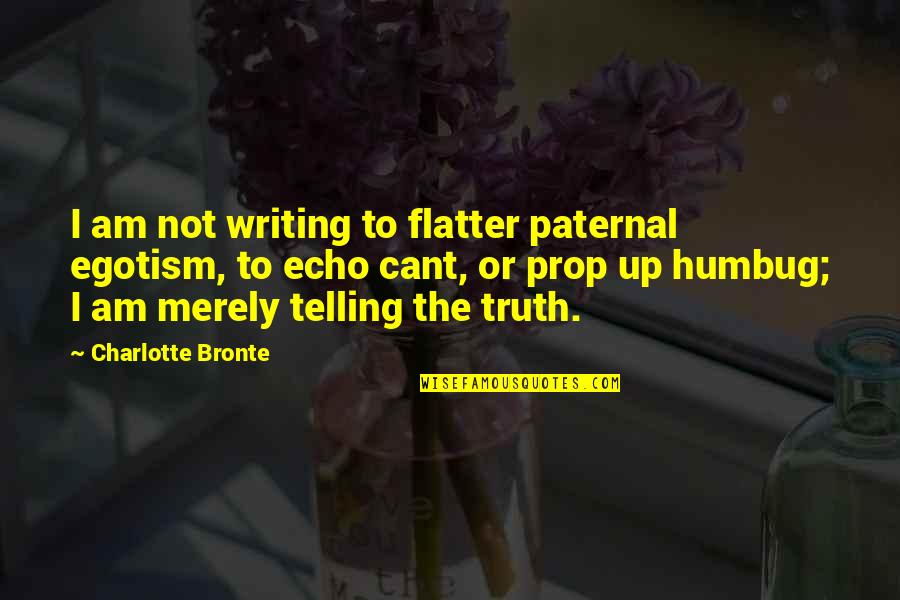 A Gang Story Quotes By Charlotte Bronte: I am not writing to flatter paternal egotism,