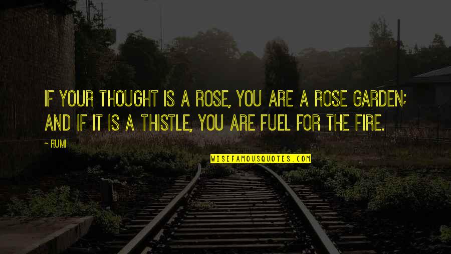 A Garden Quotes By Rumi: If your thought is a rose, you are