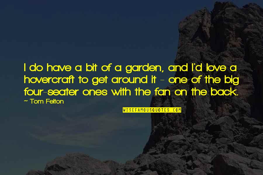 A Garden Quotes By Tom Felton: I do have a bit of a garden,