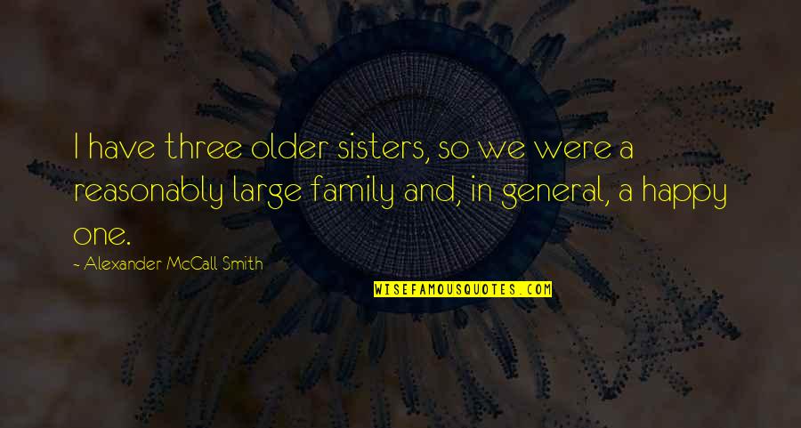 A General Quotes By Alexander McCall Smith: I have three older sisters, so we were