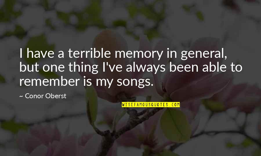 A General Quotes By Conor Oberst: I have a terrible memory in general, but