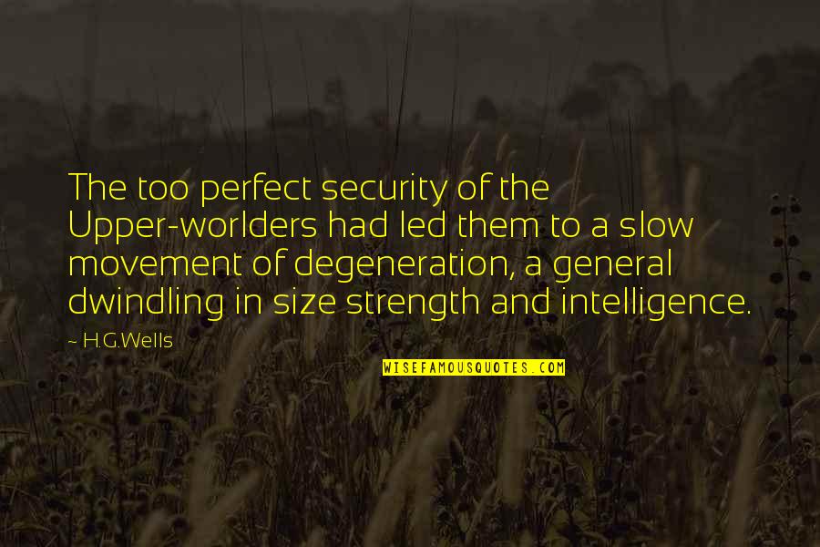 A General Quotes By H.G.Wells: The too perfect security of the Upper-worlders had