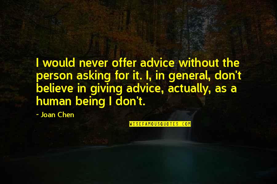 A General Quotes By Joan Chen: I would never offer advice without the person