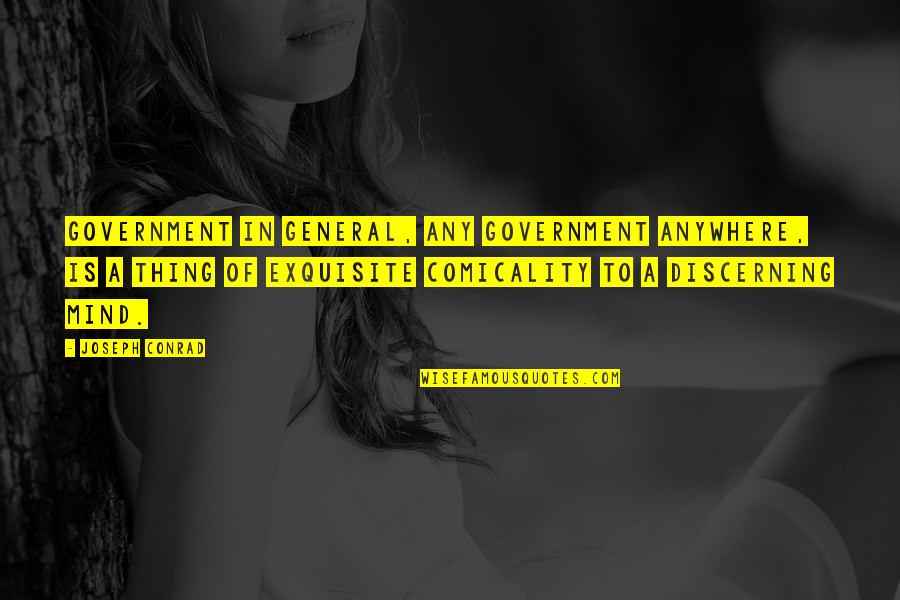 A General Quotes By Joseph Conrad: Government in general, any government anywhere, is a