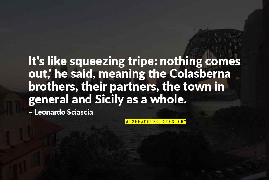 A General Quotes By Leonardo Sciascia: It's like squeezing tripe: nothing comes out,' he