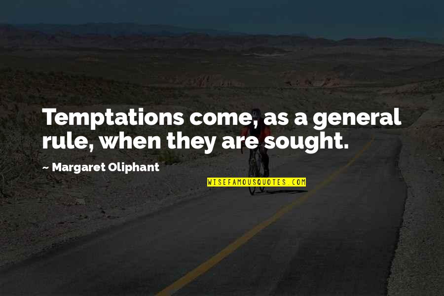 A General Quotes By Margaret Oliphant: Temptations come, as a general rule, when they