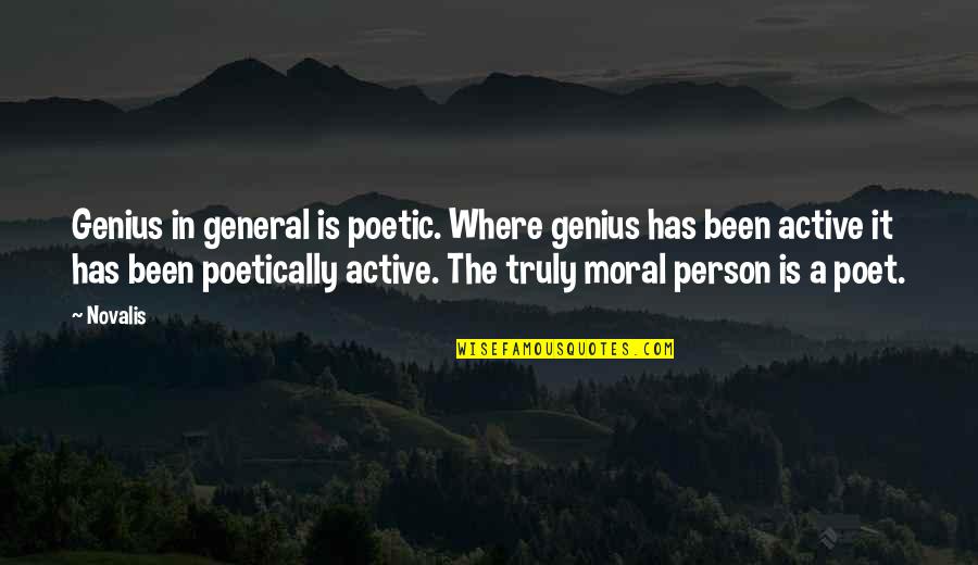 A General Quotes By Novalis: Genius in general is poetic. Where genius has
