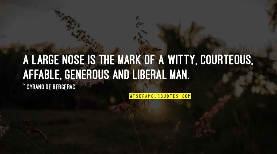 A Generous Man Quotes By Cyrano De Bergerac: A large nose is the mark of a