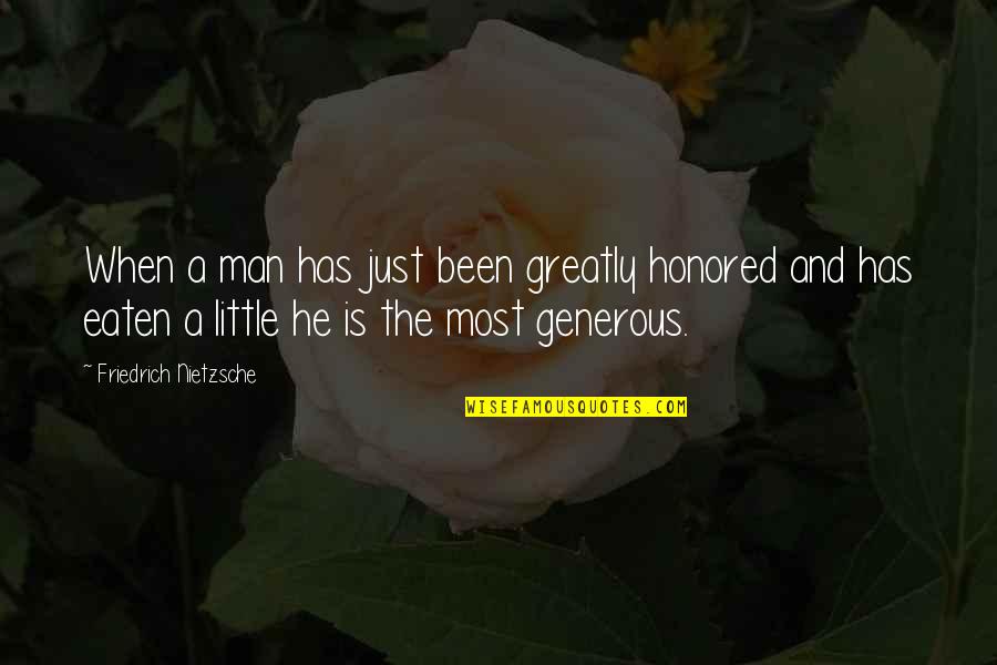 A Generous Man Quotes By Friedrich Nietzsche: When a man has just been greatly honored