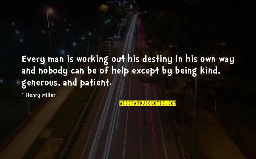 A Generous Man Quotes By Henry Miller: Every man is working out his destiny in