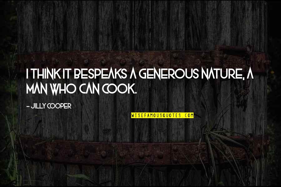 A Generous Man Quotes By Jilly Cooper: I think it bespeaks a generous nature, a
