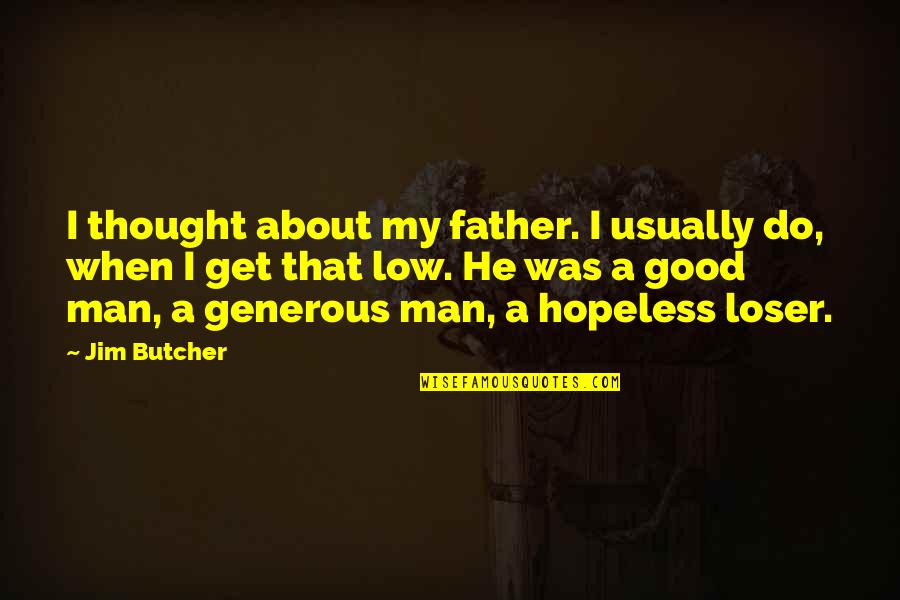 A Generous Man Quotes By Jim Butcher: I thought about my father. I usually do,