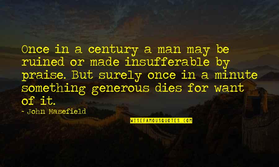 A Generous Man Quotes By John Masefield: Once in a century a man may be
