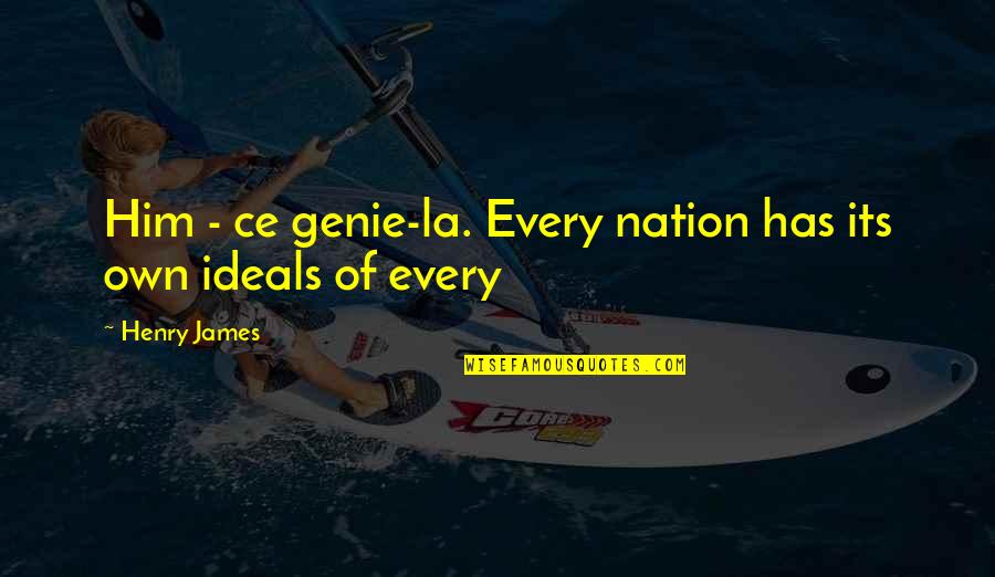 A Genie Quotes By Henry James: Him - ce genie-la. Every nation has its