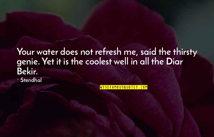 A Genie Quotes By Stendhal: Your water does not refresh me, said the A Genie Quotes By Stendhal: Your water does not refresh me, said the