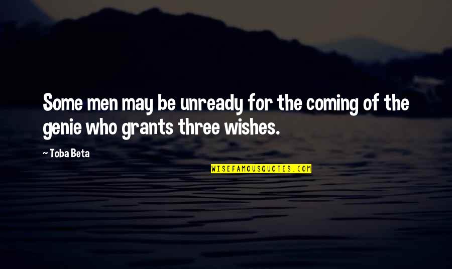 A Genie Quotes By Toba Beta: Some men may be unready for the coming