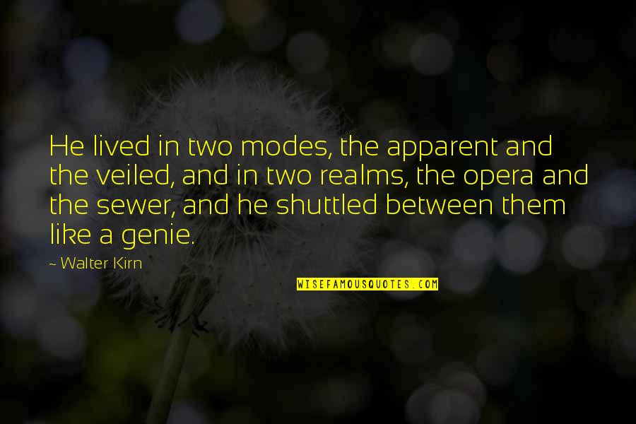 A Genie Quotes By Walter Kirn: He lived in two modes, the apparent and