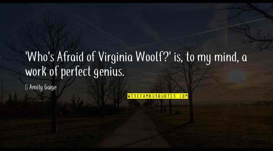 A Genius Mind Quotes By Amity Gaige: 'Who's Afraid of Virginia Woolf?' is, to my