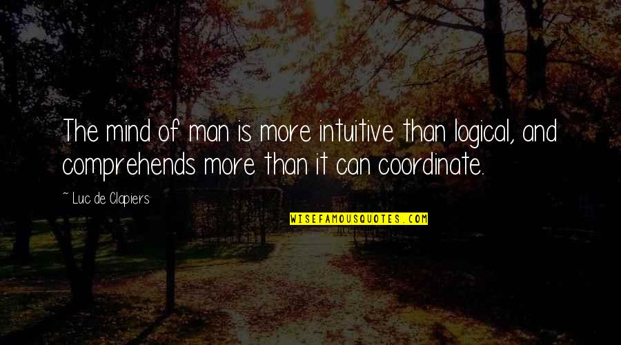 A Genius Mind Quotes By Luc De Clapiers: The mind of man is more intuitive than