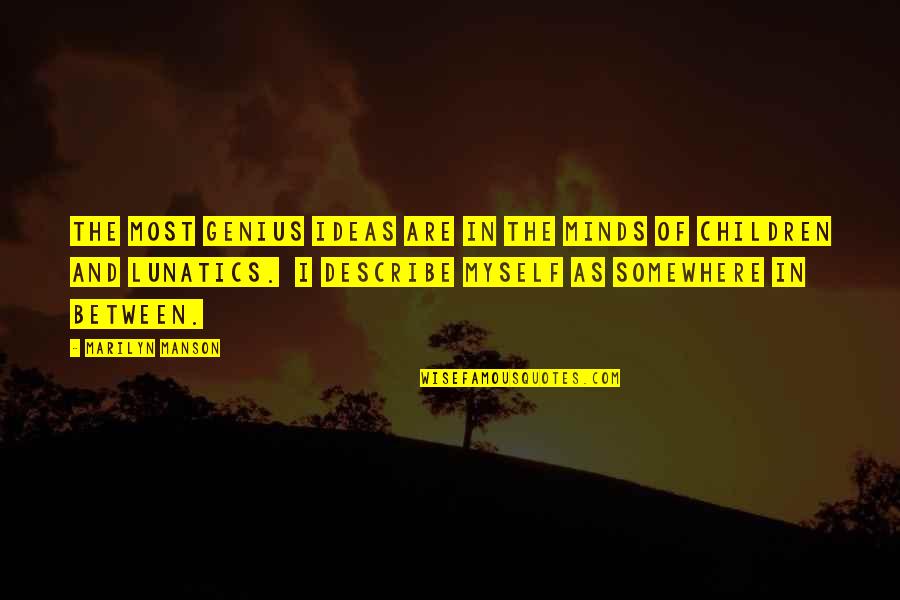 A Genius Mind Quotes By Marilyn Manson: The most genius ideas are in the minds A Genius Mind Quotes By Marilyn Manson: The most genius ideas are in the minds