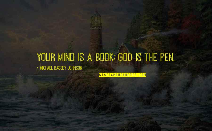 A Genius Mind Quotes By Michael Bassey Johnson: Your mind is a book; God is the A Genius Mind Quotes By Michael Bassey Johnson: Your mind is a book; God is the