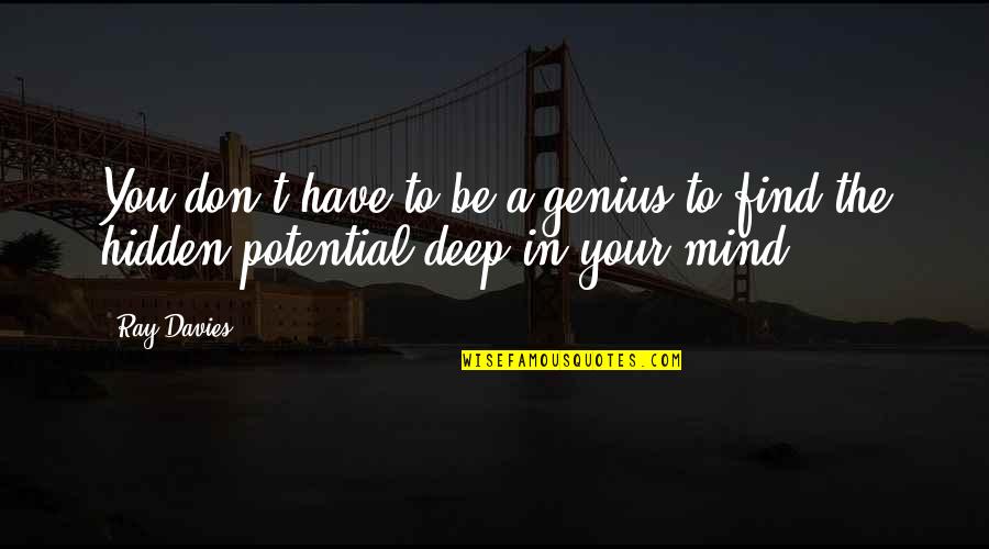 A Genius Mind Quotes By Ray Davies: You don't have to be a genius to