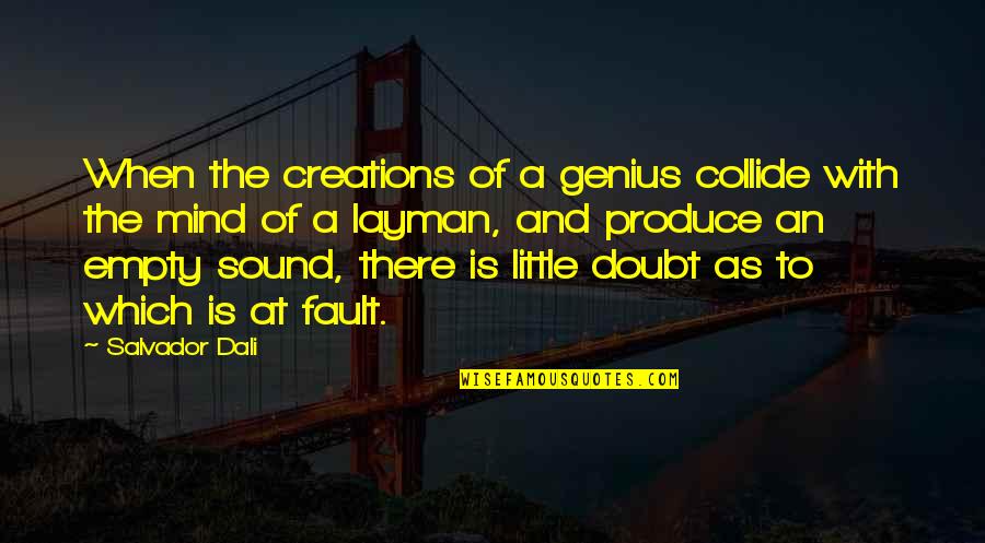 A Genius Mind Quotes By Salvador Dali: When the creations of a genius collide with