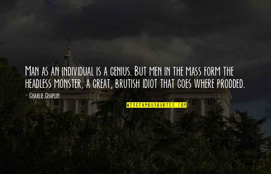 A Genius Quotes By Charlie Chaplin: Man as an individual is a genius. But A Genius Quotes By Charlie Chaplin: Man as an individual is a genius. But