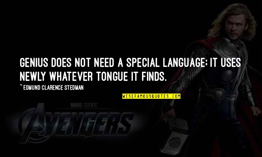 A Genius Quotes By Edmund Clarence Stedman: Genius does not need a special language; it A Genius Quotes By Edmund Clarence Stedman: Genius does not need a special language; it