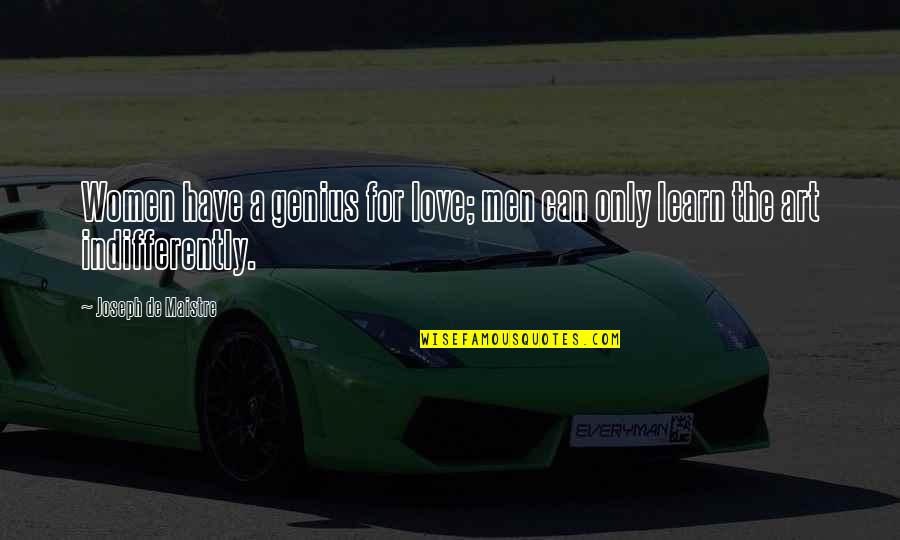 A Genius Quotes By Joseph De Maistre: Women have a genius for love; men can A Genius Quotes By Joseph De Maistre: Women have a genius for love; men can