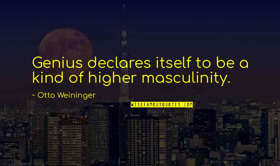 A Genius Quotes By Otto Weininger: Genius declares itself to be a kind of A Genius Quotes By Otto Weininger: Genius declares itself to be a kind of