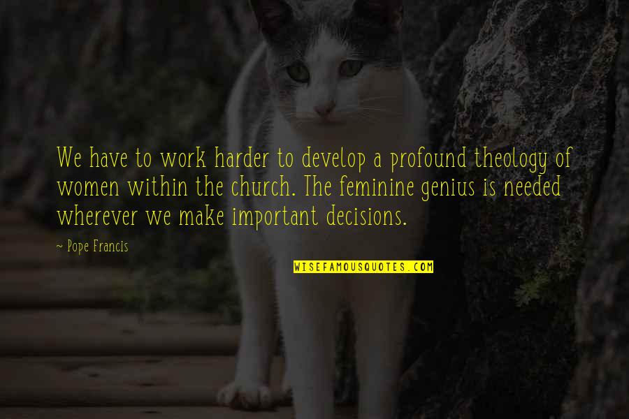 A Genius Quotes By Pope Francis: We have to work harder to develop a A Genius Quotes By Pope Francis: We have to work harder to develop a