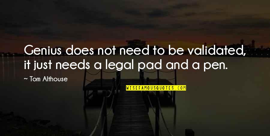 A Genius Quotes By Tom Althouse: Genius does not need to be validated, it