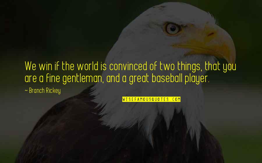 A Gentleman Quotes By Branch Rickey: We win if the world is convinced of