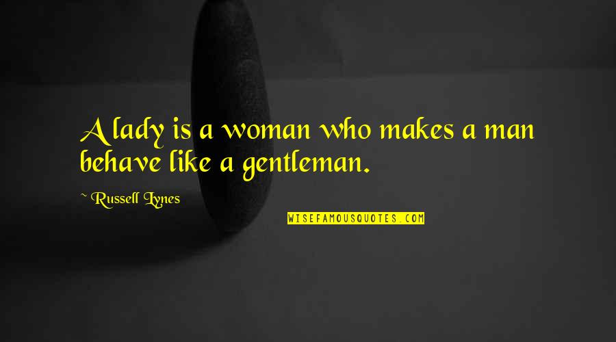 A Gentleman Quotes By Russell Lynes: A lady is a woman who makes a