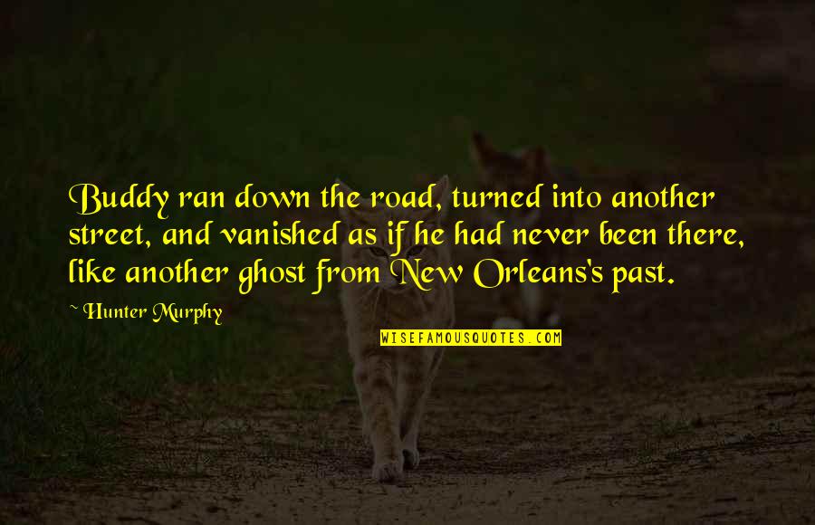 A Ghost In New Orleans Quotes By Hunter Murphy: Buddy ran down the road, turned into another