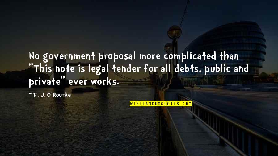 A Ghost In New Orleans Quotes By P. J. O'Rourke: No government proposal more complicated than "This note