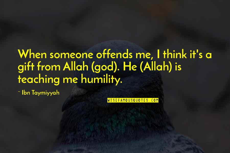 A Gift From Me To You Quotes By Ibn Taymiyyah: When someone offends me, I think it's a