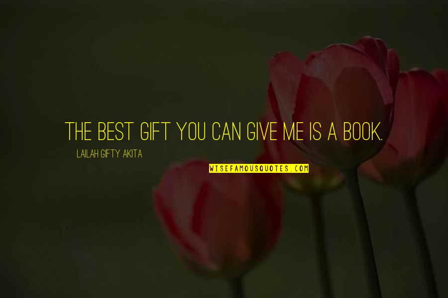 A Gift From Me To You Quotes By Lailah Gifty Akita: The best gift you can give me is A Gift From Me To You Quotes By Lailah Gifty Akita: The best gift you can give me is