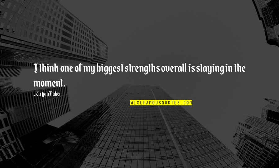 A Gift Of Ghosts Quotes By Urijah Faber: I think one of my biggest strengths overall