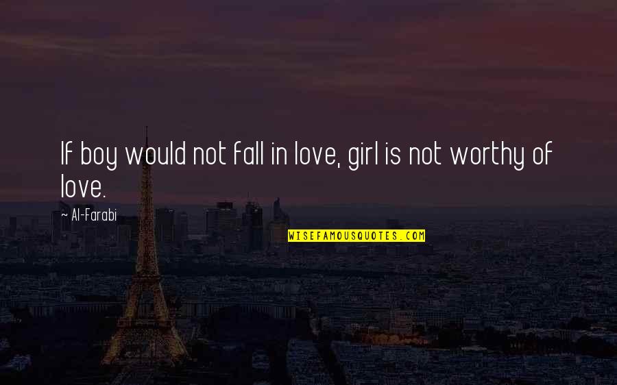 A Girl And A Boy In Love Quotes By Al-Farabi: If boy would not fall in love, girl