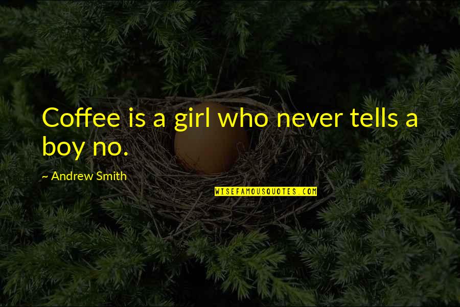 A Girl And A Boy In Love Quotes By Andrew Smith: Coffee is a girl who never tells a