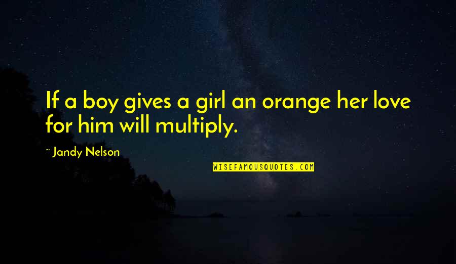 A Girl And A Boy In Love Quotes By Jandy Nelson: If a boy gives a girl an orange