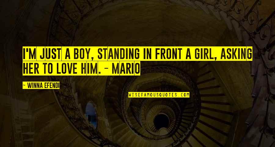A Girl And A Boy In Love Quotes By Winna Efendi: I'm just a boy, standing in front a
