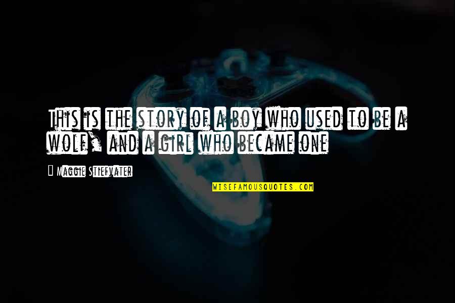 A Girl And A Boy Quotes By Maggie Stiefvater: This is the story of a boy who A Girl And A Boy Quotes By Maggie Stiefvater: This is the story of a boy who