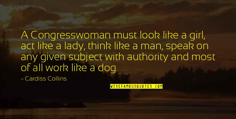 A Girl And A Dog Quotes By Cardiss Collins: A Congresswoman must look like a girl, act