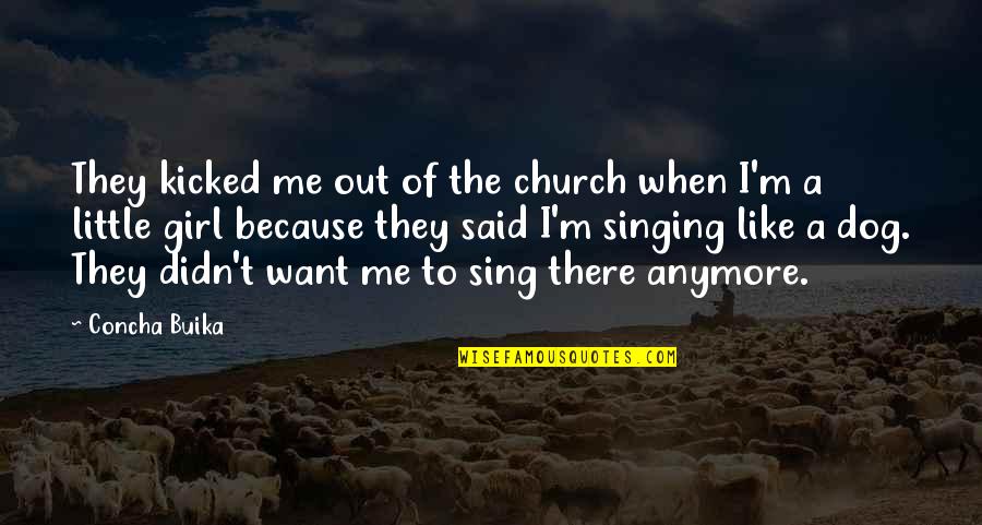 A Girl And A Dog Quotes By Concha Buika: They kicked me out of the church when