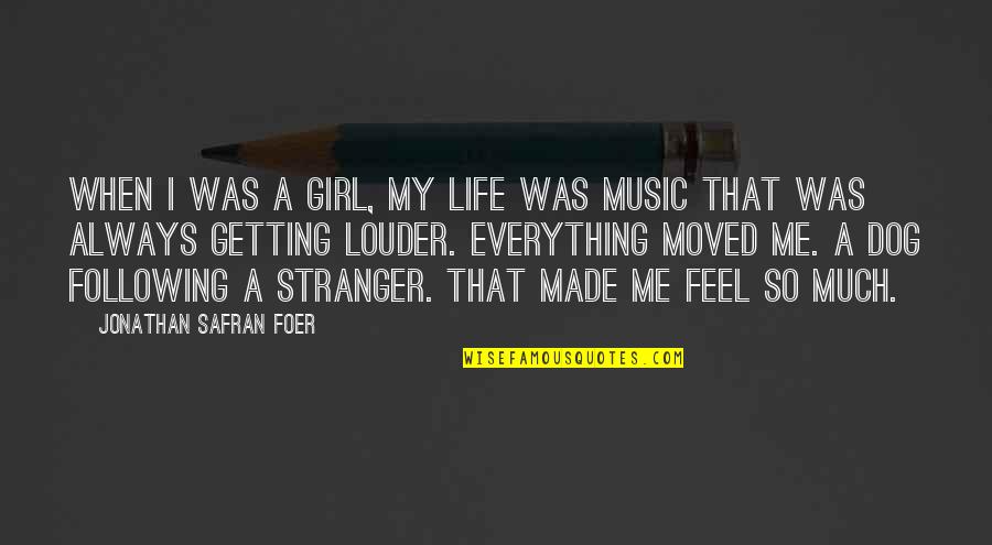 A Girl And A Dog Quotes By Jonathan Safran Foer: When I was a girl, my life was