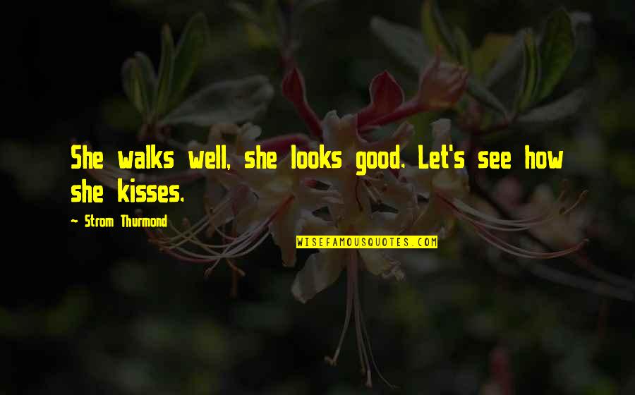 A Girl And Her Boyfriend Quotes By Strom Thurmond: She walks well, she looks good. Let's see
